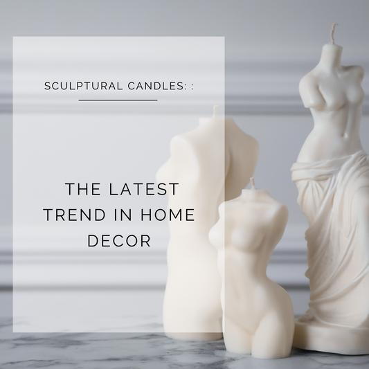 Sculptural Candles: The Latest Trend in Home Decor